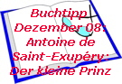 Buchtipp 
Dezember 08:
Antoine de
Saint-Exupry:
Der kleine Prinz
