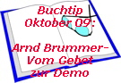 Buchtip
Oktober 09:

Arnd Brummer-
Vom Gebet
zur Demo